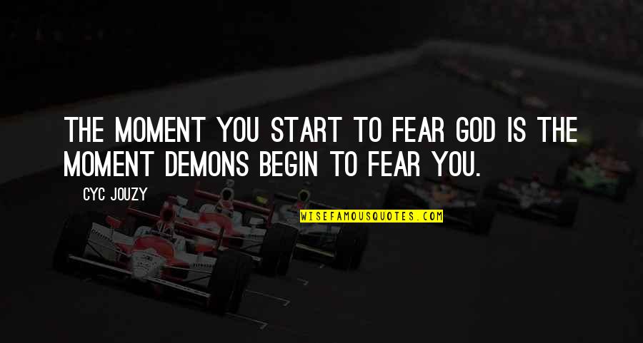 Fear God Bible Quotes By Cyc Jouzy: The moment you start to fear God is