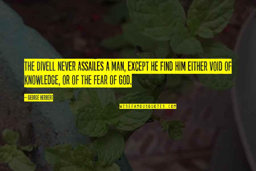 Fear God Not Man Quotes By George Herbert: The Divell never assailes a man, except he