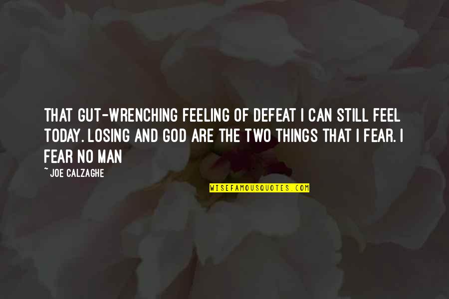 Fear God Not Man Quotes By Joe Calzaghe: That gut-wrenching feeling of defeat I can still