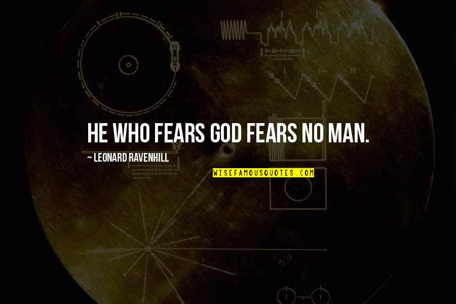 Fear God Not Man Quotes By Leonard Ravenhill: He who fears God fears no man. Fear God Not Man Quotes By Leonard Ravenhill: He who fears God fears no man.