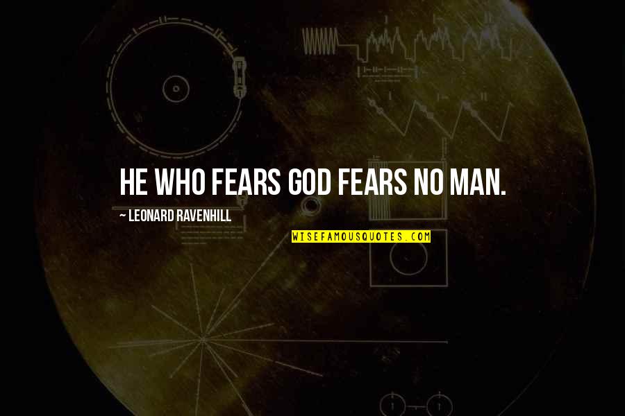 Fear God Not Man Quotes By Leonard Ravenhill: He who fears God fears no man.