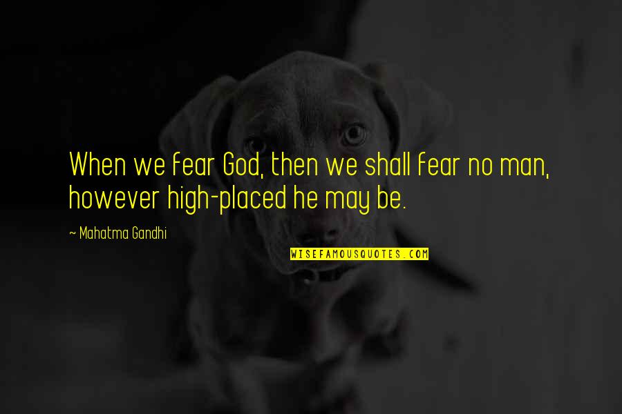 Fear God Not Man Quotes By Mahatma Gandhi: When we fear God, then we shall fear