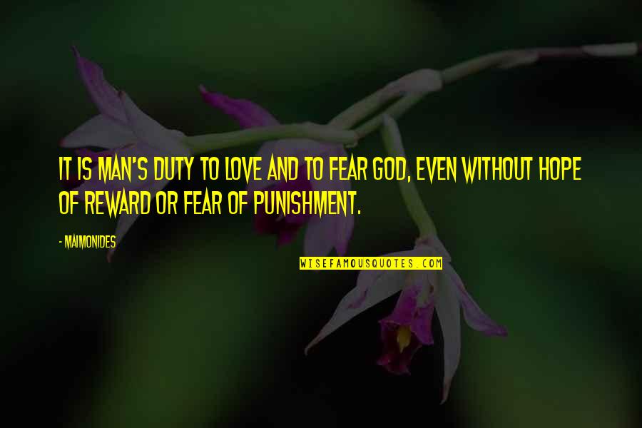 Fear God Not Man Quotes By Maimonides: It is man's duty to love and to