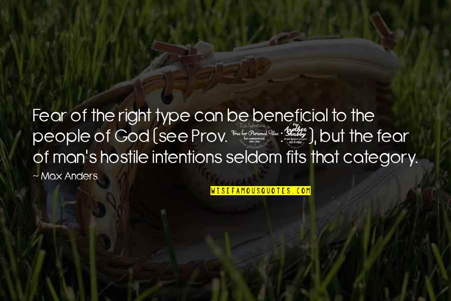 Fear God Not Man Quotes By Max Anders: Fear of the right type can be beneficial Fear God Not Man Quotes By Max Anders: Fear of the right type can be beneficial