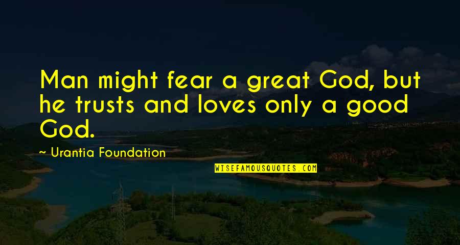 Fear God Not Man Quotes By Urantia Foundation: Man might fear a great God, but he