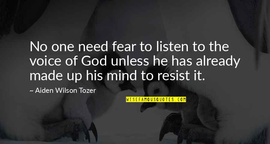 Fear God Quotes By Aiden Wilson Tozer: No one need fear to listen to the