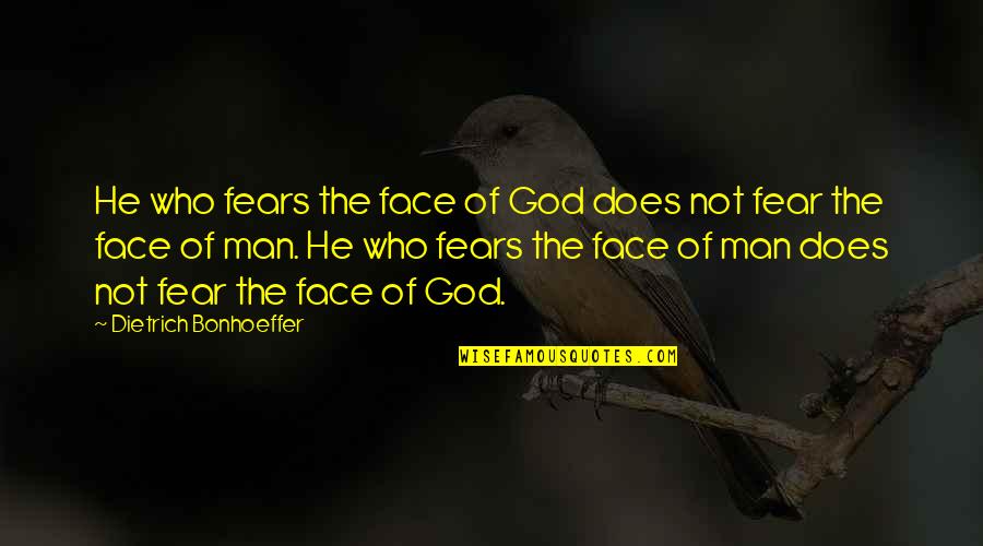 Fear God Quotes By Dietrich Bonhoeffer: He who fears the face of God does