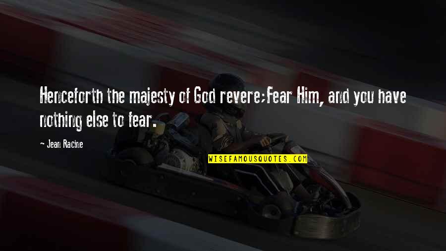 Fear God Quotes By Jean Racine: Henceforth the majesty of God revere;Fear Him, and