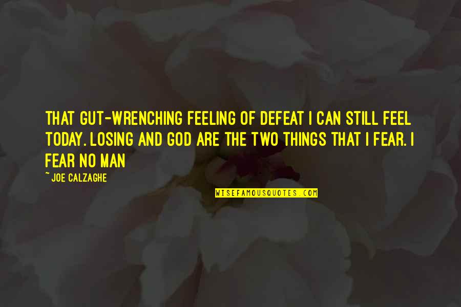 Fear God Quotes By Joe Calzaghe: That gut-wrenching feeling of defeat I can still