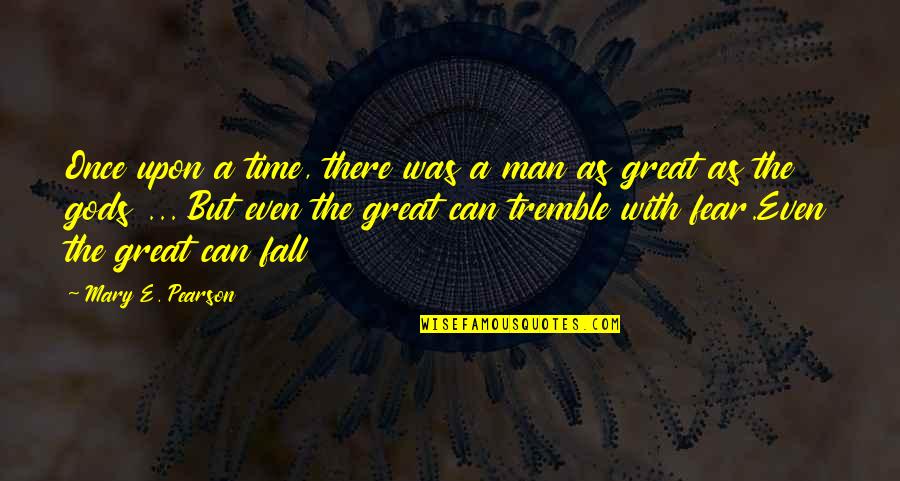 Fear God Quotes By Mary E. Pearson: Once upon a time, there was a man