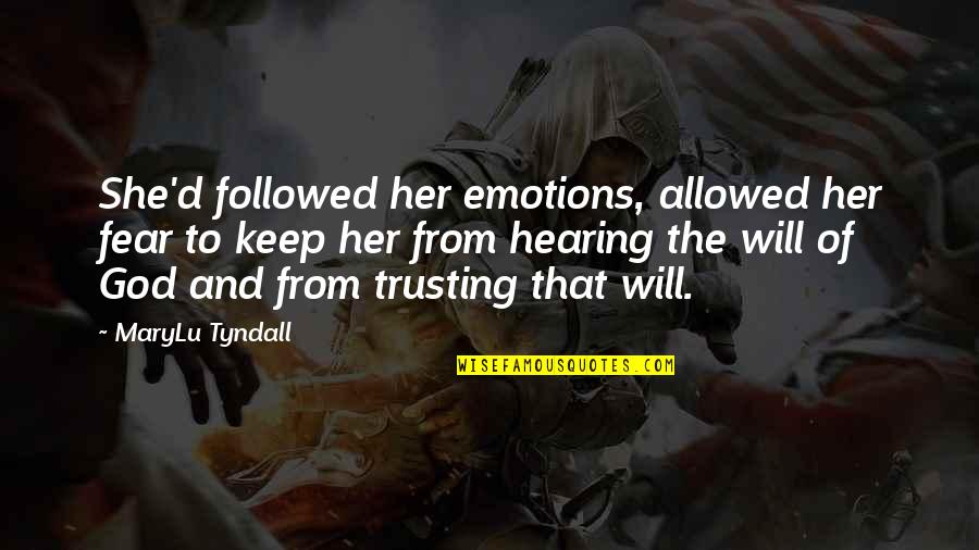 Fear God Quotes By MaryLu Tyndall: She'd followed her emotions, allowed her fear to Fear God Quotes By MaryLu Tyndall: She'd followed her emotions, allowed her fear to