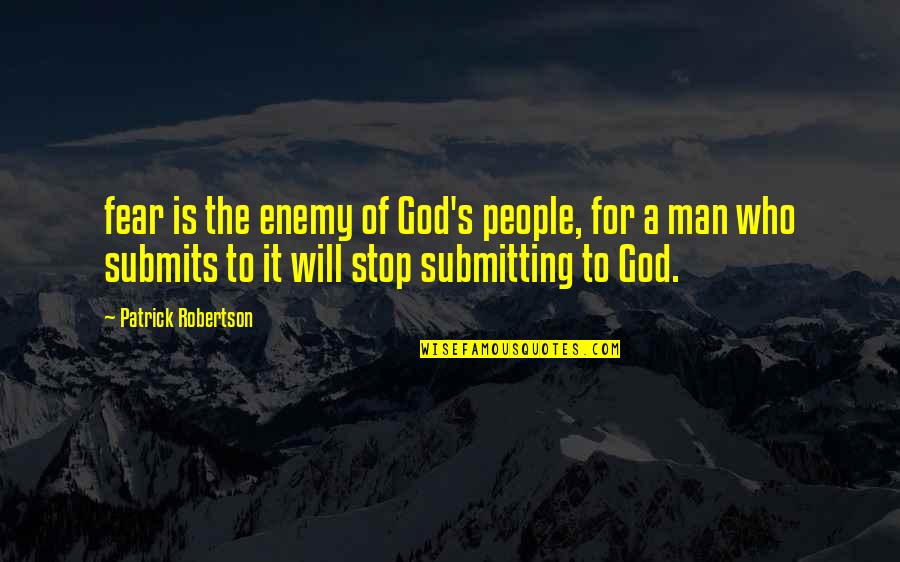 Fear God Quotes By Patrick Robertson: fear is the enemy of God's people, for Fear God Quotes By Patrick Robertson: fear is the enemy of God's people, for