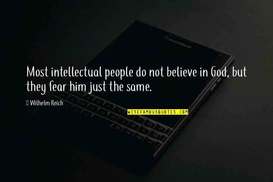 Fear God Quotes By Wilhelm Reich: Most intellectual people do not believe in God,