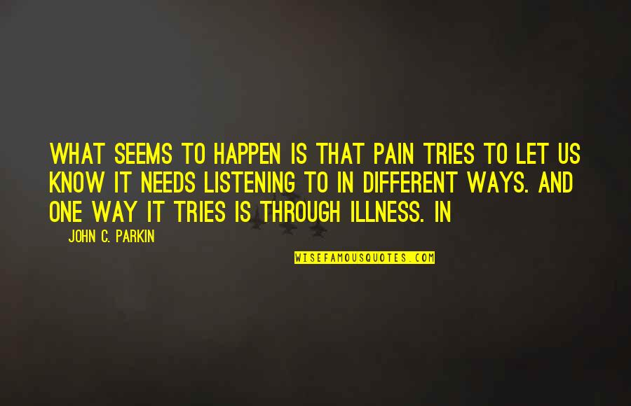 Fear Holds You Back Quotes By John C. Parkin: What seems to happen is that pain tries Fear Holds You Back Quotes By John C. Parkin: What seems to happen is that pain tries