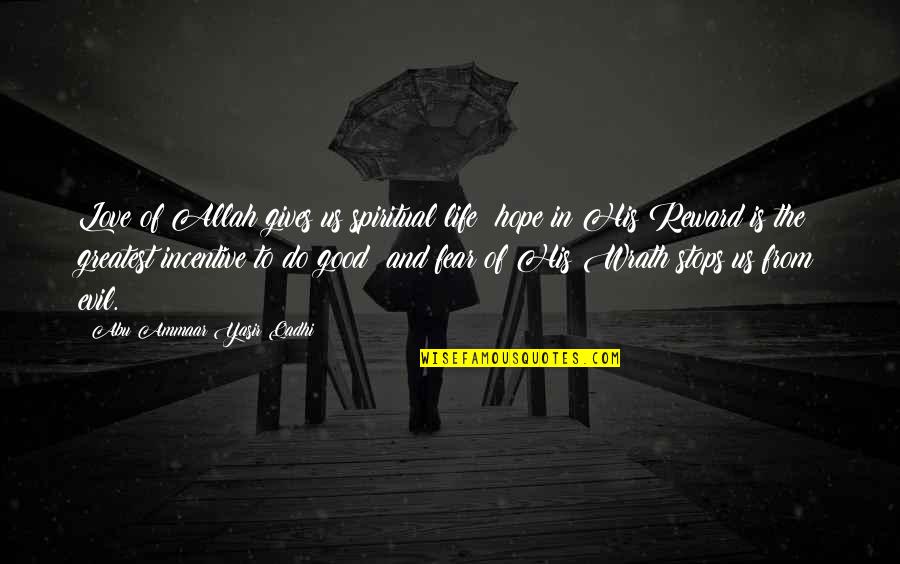 Fear In Love Quotes By Abu Ammaar Yasir Qadhi: Love of Allah gives us spiritual life; hope