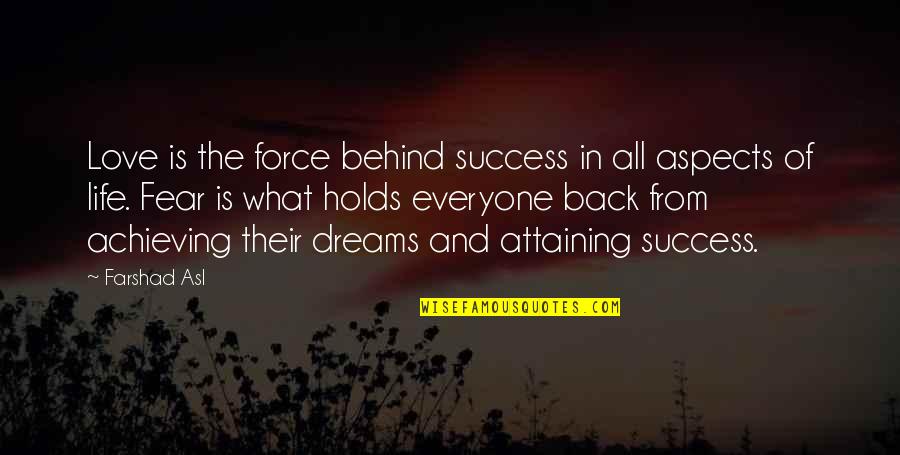 Fear In Love Quotes By Farshad Asl: Love is the force behind success in all