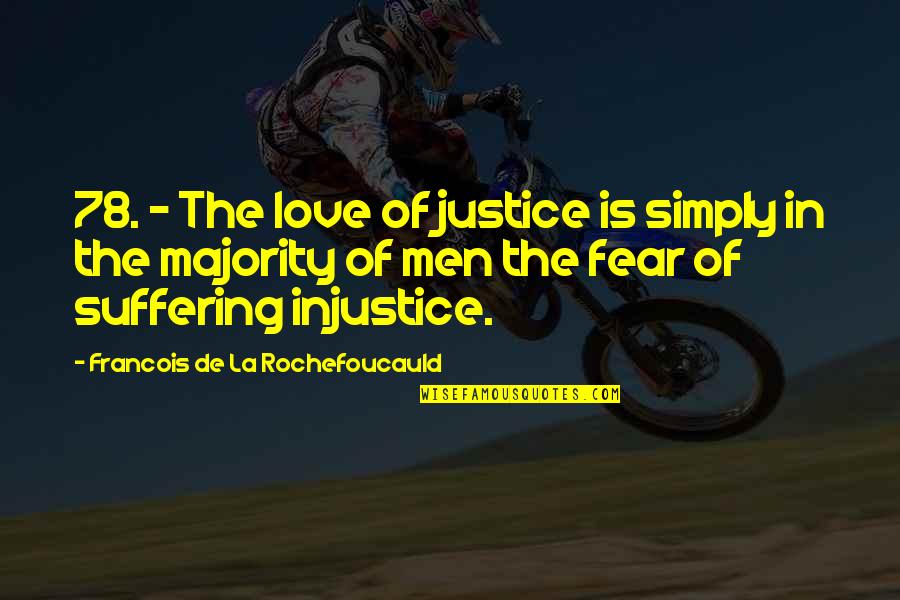 Fear In Love Quotes By Francois De La Rochefoucauld: 78. - The love of justice is simply