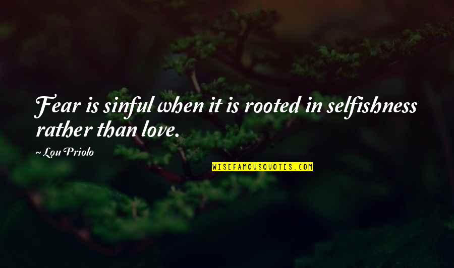 Fear In Love Quotes By Lou Priolo: Fear is sinful when it is rooted in