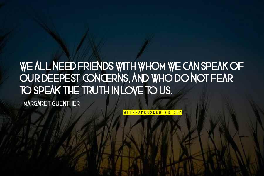 Fear In Love Quotes By Margaret Guenther: We all need friends with whom we can
