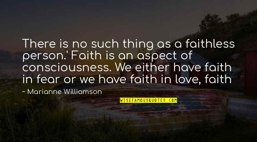 Fear In Love Quotes By Marianne Williamson: There is no such thing as a faithless