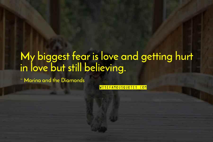 Fear In Love Quotes By Marina And The Diamonds: My biggest fear is love and getting hurt