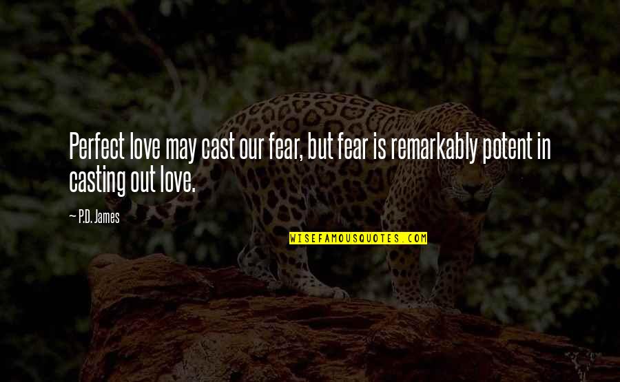 Fear In Love Quotes By P.D. James: Perfect love may cast our fear, but fear