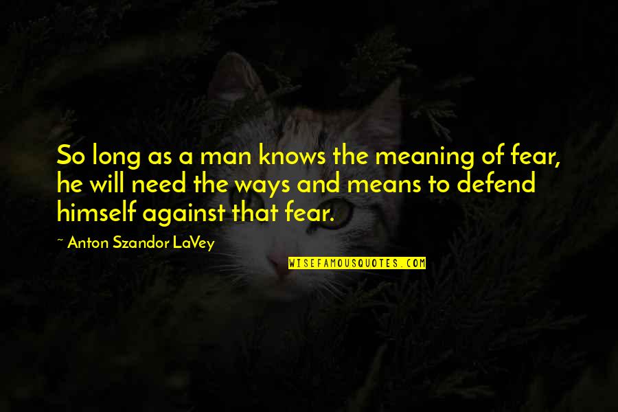 Fear In The Bible Quotes By Anton Szandor LaVey: So long as a man knows the meaning Fear In The Bible Quotes By Anton Szandor LaVey: So long as a man knows the meaning