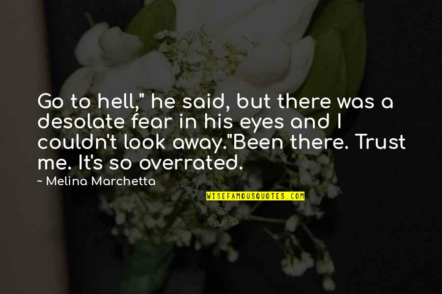 Fear In Your Eyes Quotes By Melina Marchetta: Go to hell," he said, but there was Fear In Your Eyes Quotes By Melina Marchetta: Go to hell," he said, but there was