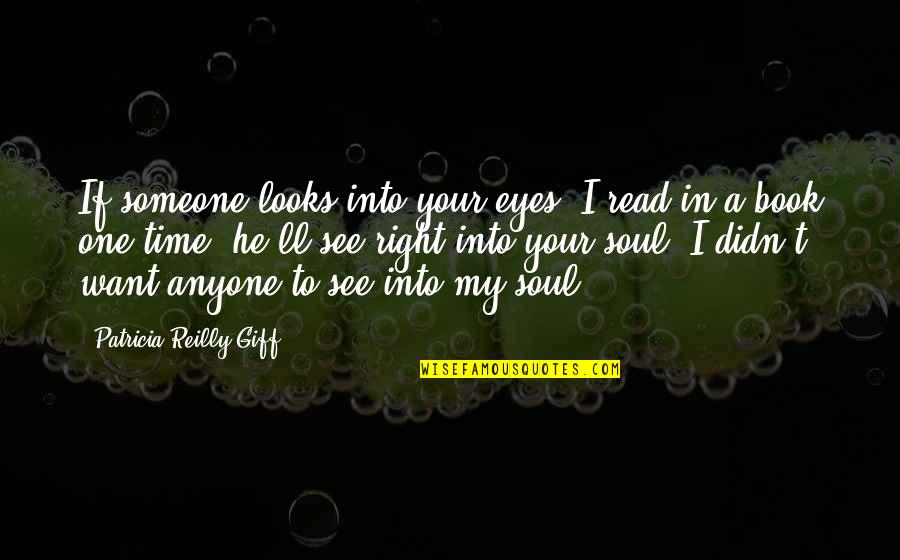 Fear In Your Eyes Quotes By Patricia Reilly Giff: If someone looks into your eyes, I read Fear In Your Eyes Quotes By Patricia Reilly Giff: If someone looks into your eyes, I read