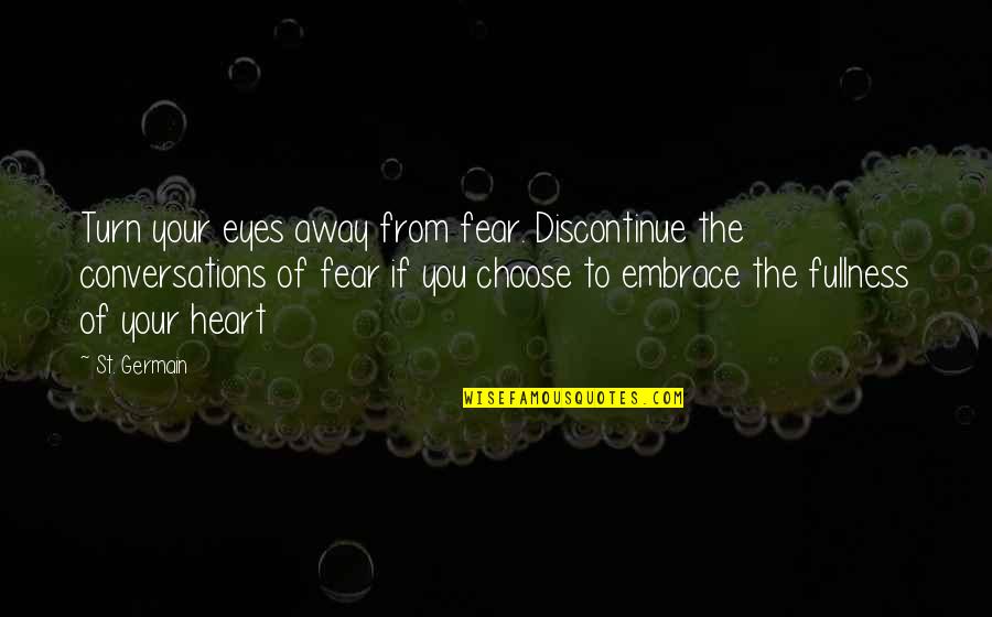 Fear In Your Eyes Quotes By St. Germain: Turn your eyes away from fear. Discontinue the