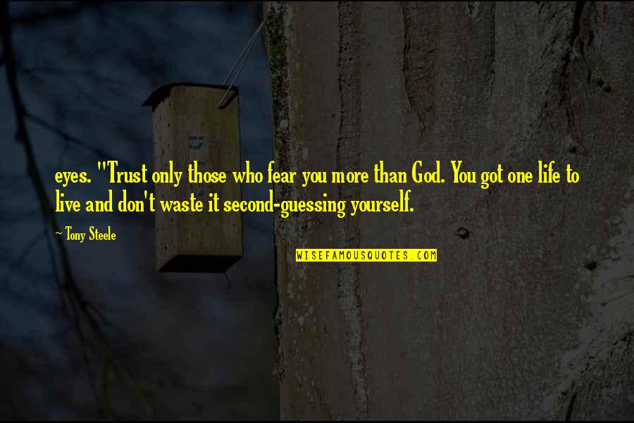 Fear In Your Eyes Quotes By Tony Steele: eyes. "Trust only those who fear you more