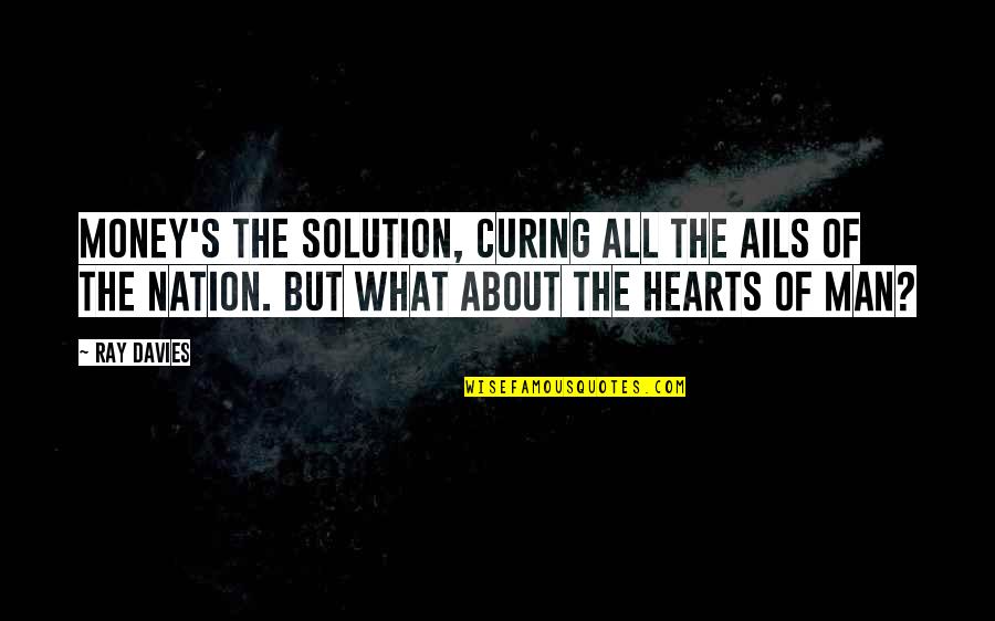 Fear Inducing Quotes By Ray Davies: Money's the solution, curing all the ails of