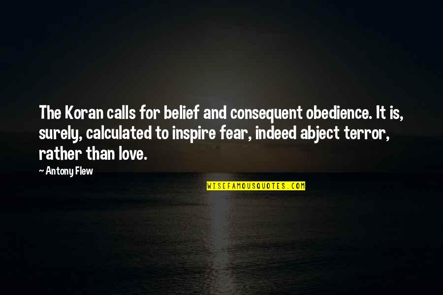 Fear Inspire Quotes By Antony Flew: The Koran calls for belief and consequent obedience.
