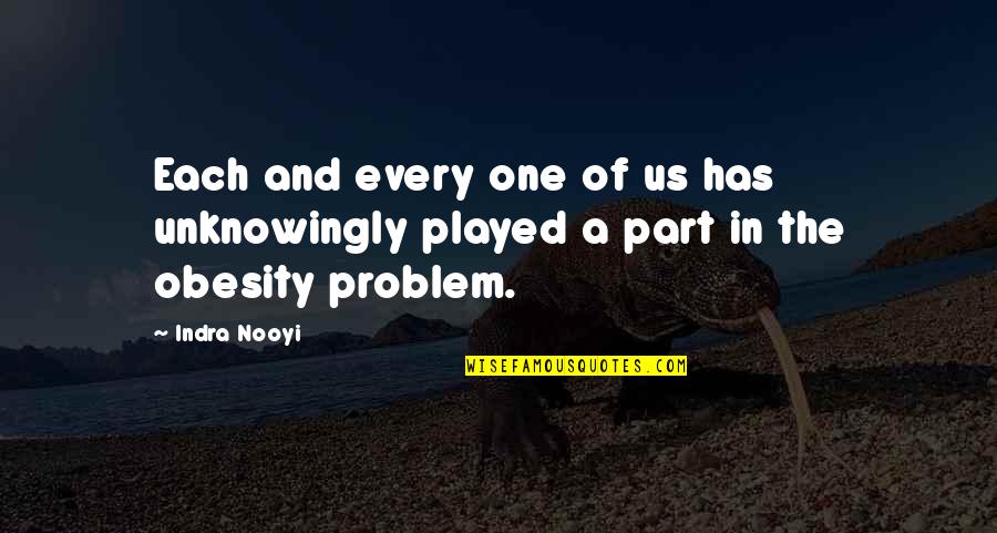 Fear Inspire Quotes By Indra Nooyi: Each and every one of us has unknowingly