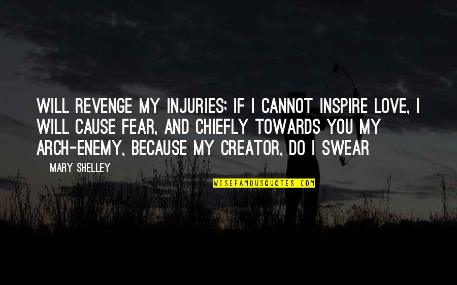 Fear Inspire Quotes By Mary Shelley: Will revenge my injuries; if I cannot inspire