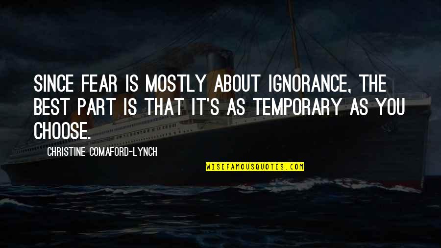 Fear Is Ignorance Quotes By Christine Comaford-Lynch: Since fear is mostly about ignorance, the best