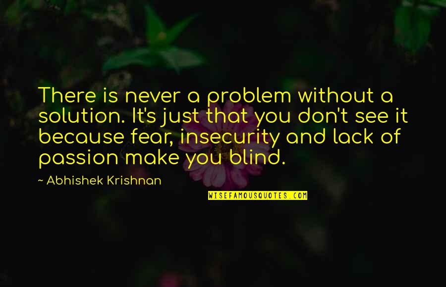 Fear Is Just Quotes By Abhishek Krishnan: There is never a problem without a solution.