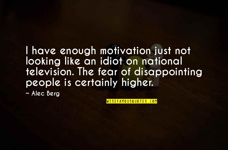 Fear Is Just Quotes By Alec Berg: I have enough motivation just not looking like