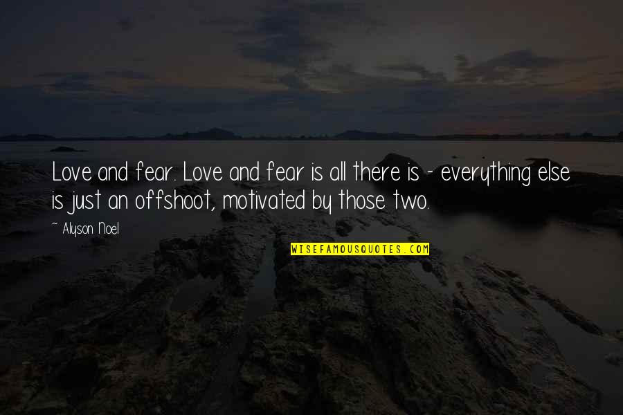 Fear Is Just Quotes By Alyson Noel: Love and fear. Love and fear is all