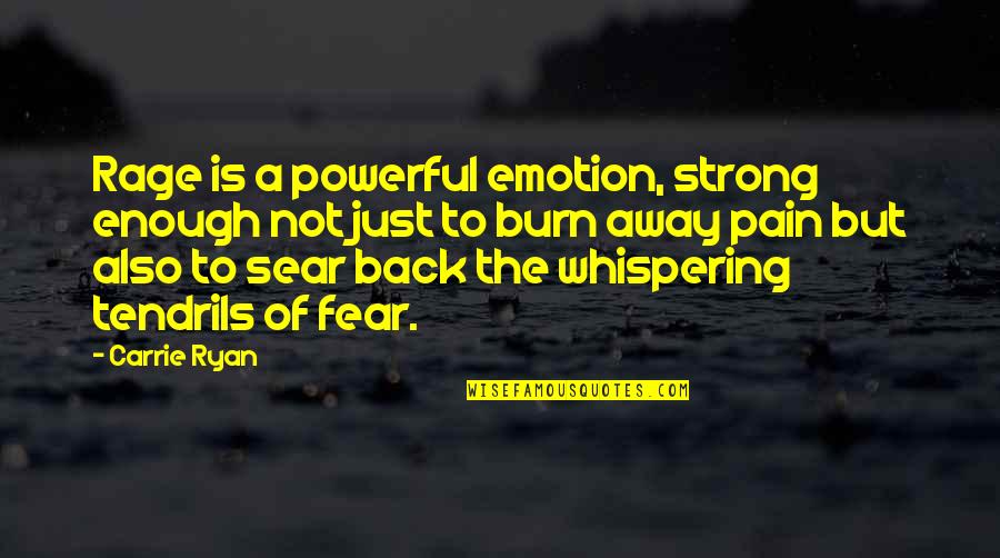 Fear Is Just Quotes By Carrie Ryan: Rage is a powerful emotion, strong enough not