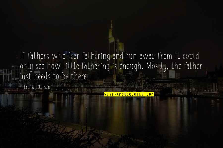 Fear Is Just Quotes By Frank Pittman: If fathers who fear fathering and run away