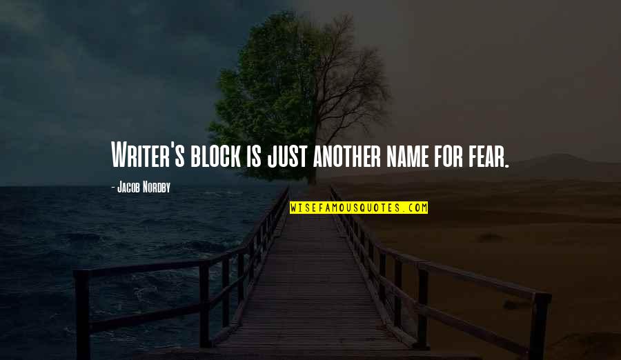 Fear Is Just Quotes By Jacob Nordby: Writer's block is just another name for fear.