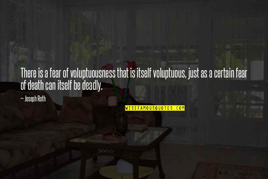 Fear Is Just Quotes By Joseph Roth: There is a fear of voluptuousness that is