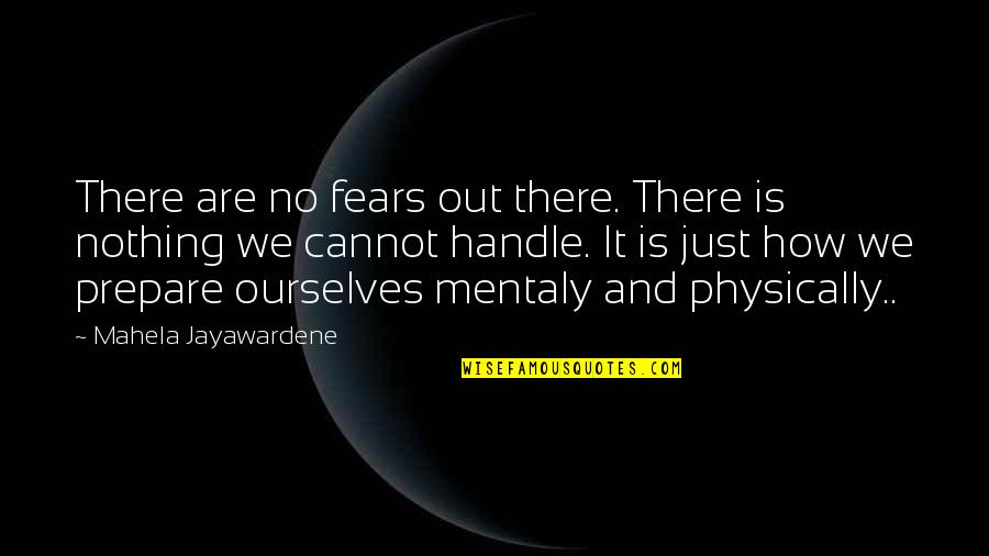 Fear Is Just Quotes By Mahela Jayawardene: There are no fears out there. There is