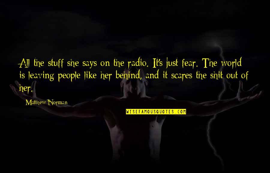 Fear Is Just Quotes By Matthew Norman: All the stuff she says on the radio.