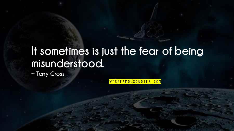 Fear Is Just Quotes By Terry Gross: It sometimes is just the fear of being