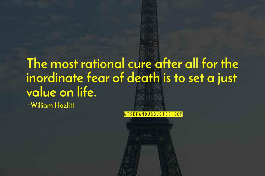 Fear Is Just Quotes By William Hazlitt: The most rational cure after all for the