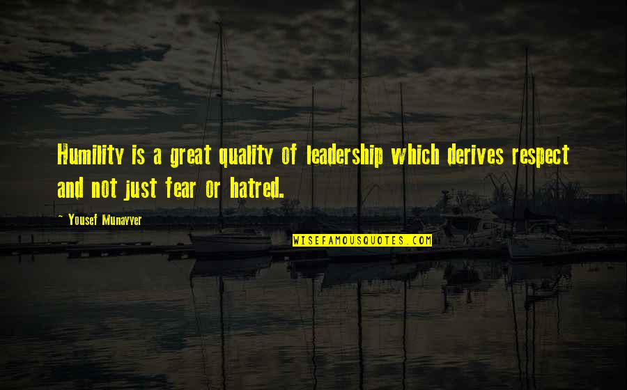 Fear Is Just Quotes By Yousef Munayyer: Humility is a great quality of leadership which