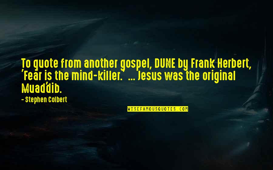 Fear Is Mind Killer Quote Quotes By Stephen Colbert: To quote from another gospel, DUNE by Frank