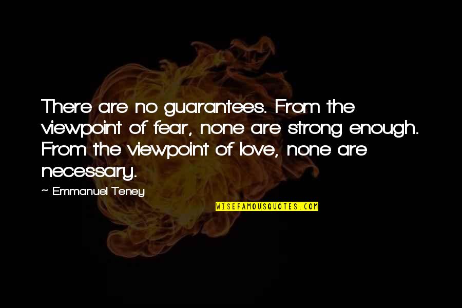 Fear Is Necessary Quotes By Emmanuel Teney: There are no guarantees. From the viewpoint of